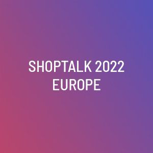 ShopTalk 2022 Europe